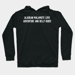 Alaskan Malamute Love Adventure and Belly Rubs! Hoodie